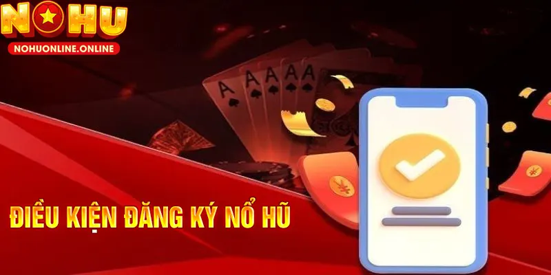 Đăng ký nổ hũ - điều kiện cần thiết để tạo ID thành công