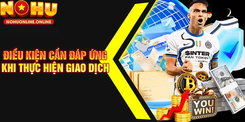 Điều kiện cần chú ý để nạp tiền nổ hũ thành công