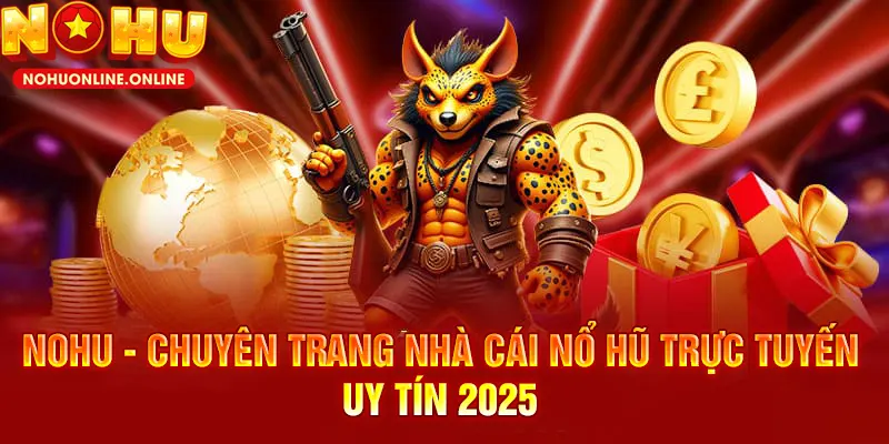 Giới thiệu NOHU - Nhà cái cá cược hấp dẫn hot nhất 2025