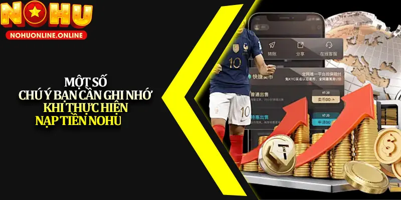 Lưu ý cần nhớ để thực hiện giao dịch nạp tiền nổ hũ trơn tru, mượt mà