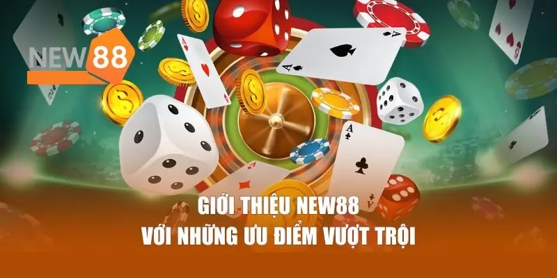 NEW88 và những thế mạnh làm nên tên tuổi trên thị trường