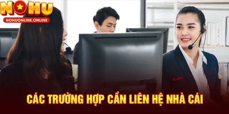 Những tình huống nên trực tiếp liên hệ NOHU để được hỗ trợ