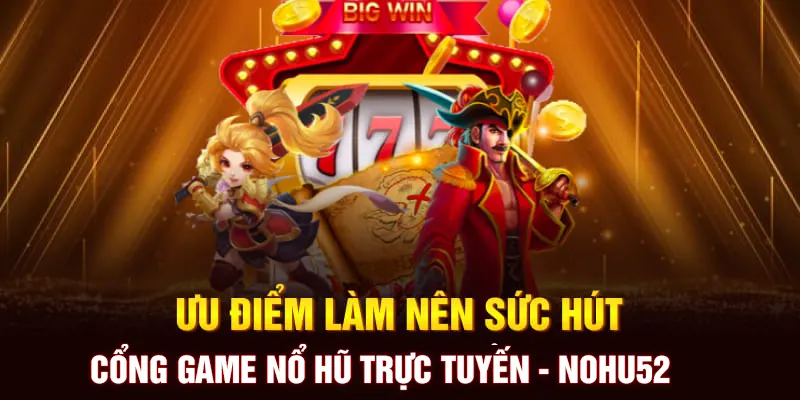 NOHU52 và những điểm sáng tạo nên uy tín