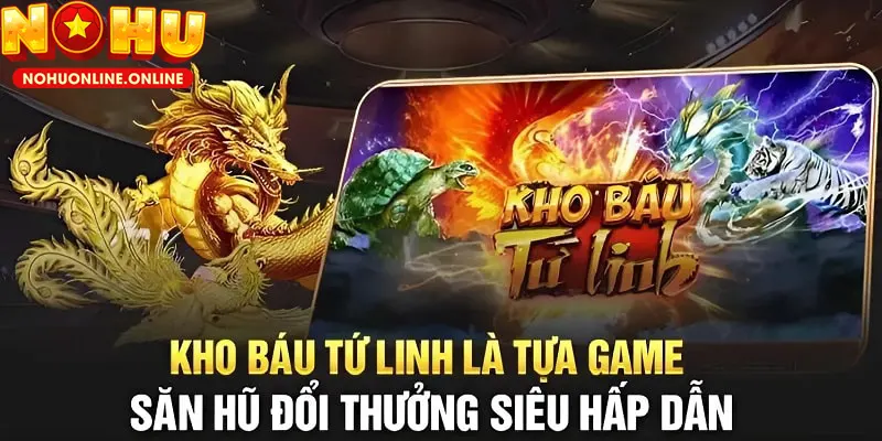Vài nét về tựa game nổ hũ đình đám - Kho Báu Tứ Linh