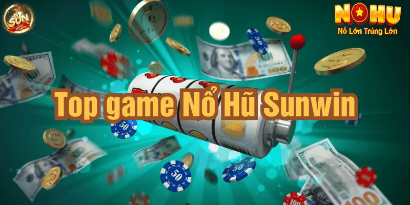 Khám phá những tựa game Hot tại nổ hũ Sunwin