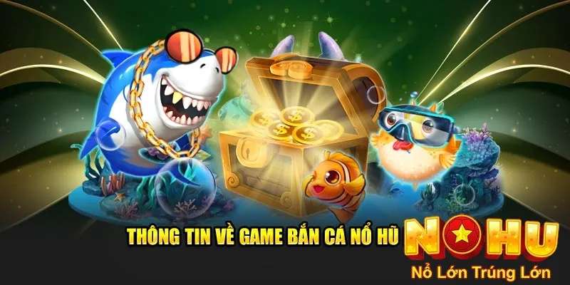 Bắn Cá Nổ Hũ Nohu90 - Giải Trí Đỉnh Cao, Rinh Thưởng Lớn 1 Thông tin về game bắn cá nổ hũ nohu90